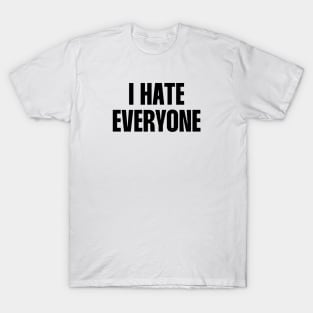 I hate everyone T-Shirt